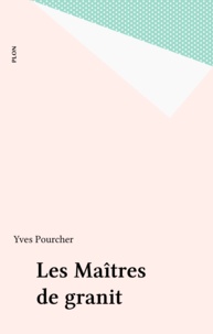 Yves Pourcher - Les maîtres de granit - Les notables de Lozère du XVIIIe siècle à nos jours.