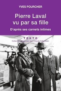 Yves Pourcher - Pierre Laval vu par sa fille - D'après ses carnets intimes.