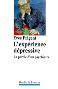 Yves Prigent - L'Experience Depressive. La Parole D'Un Psychiatre.