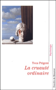 Yves Prigent - La cruauté ordinaire - Où est le Mal ?.