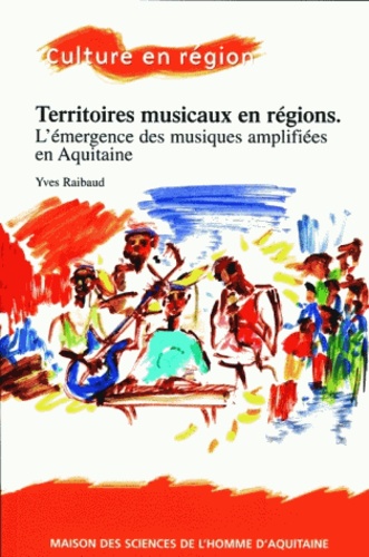 Yves Raibaud - Territoires musicaux en région - L'émergence des musiques amplifiées en Aquitaine.