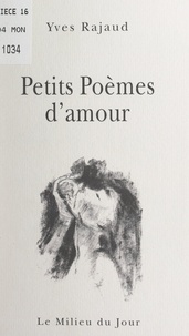 Yves Rajaud - Petits poèmes d'amour.