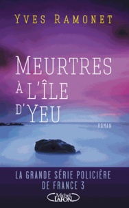 Yves Ramonet - Meurtres à l'île d'Yeu.