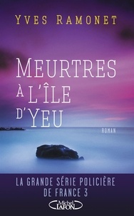 Yves Ramonet - Meutres à l'Île d'Yeu - MEURTRES A L'ILE D'YEU [NUM].
