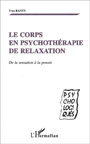 Le Corps En Psychotherapie De Relaxation. De La Sensation A La Pensee