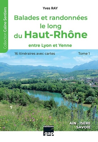 Balades et randonnées le long du Haut-Rhône. Tome 1, Entre Lyon et Yenne