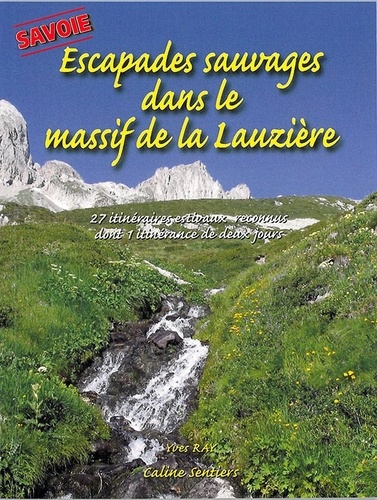 Yves Ray - Escapades sauvages dans le massif de la Lauzière - 27 itinéraires reconnus dont une itinérance de deux jours.