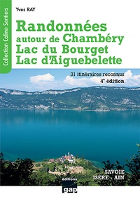 Yves Ray - Randonnées autour de Chambéry, Lac du Bourget, Lac d'Aiguebelette - De la randonnée familiale à la randonnée sportive, 31 itinéraires reconnus.