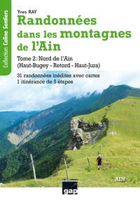 Yves Ray - Randonnées dans les montagnes de l'Ain - Tome 2 : Nord de l'Ain (Haut-Bugey-Retord-Haut-Jura), 31 randonnées inédites avec tracés sur carte et 1 itinérance de 5 étapes.