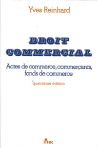 Droit Commercial. Actes De Commerce, Commercants, Fond De Commerce, 4eme Edition