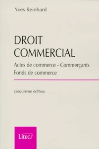 Droit Commercial. Actes De Commerce, Commercants, Fonds De Commerce, 5eme Edition