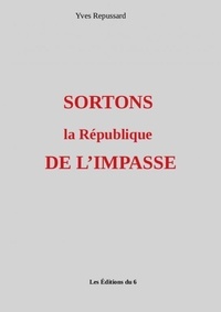 Yves Repussard - SORTONS la République DE L'IMPASSE.