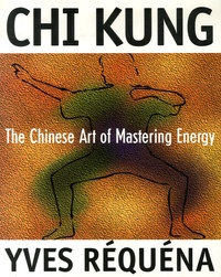 Yves Réquéna - Chi Kung - The Chinese Art of Mastering Energy.