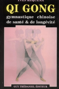 Yves Réquéna - Qi Gong. Gymnastique Chinoise De Sante Et De Longevite.