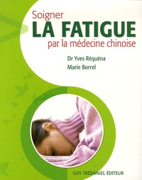 Yves Réquéna et Marie Borrel - Soigner la fatigue par la médecine chinoise.