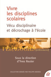 Yves Reuter et Sylvie Condette - Vivre les disciplines scolaires - Vécu disciplinaire et décrochage à l'école.