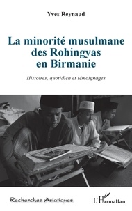 Yves Reynaud - La minorité musulmane des Rohingyas en Birmanie - Histoires, quotidien et témoignages.