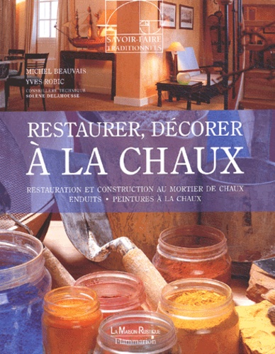 Yves Robic et Michel Beauvais - Restaurer, Decorer A La Chaux.