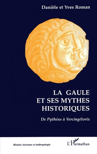 La Gaule Et Ses Mythes Historiques. De Pytheas A Vercingetorix