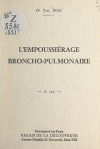 Yves Rose et G. Bonnaud - L'empoussiérage broncho-pulmonaire - Conférence donnée au Palais de la découverte, le 11 décembre 1965.