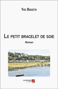 Yves Rossetto - Le petit bracelet de soie.