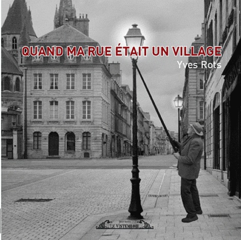 Yves Rots - Quand ma rue était un village.