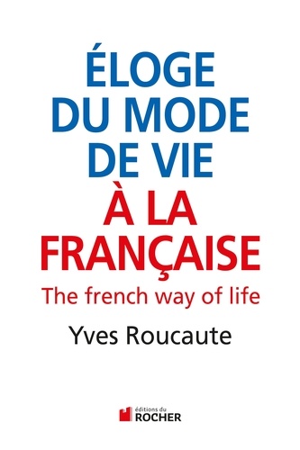 Yves Roucaute - Eloge du mode de vie à la française.