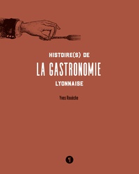 Yves Rouèche - Histoire(s) de la gastronomie lyonnaise.