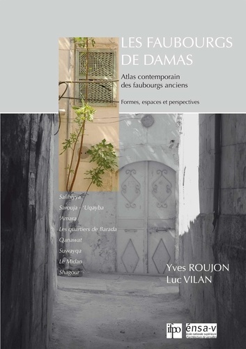 Yves Roujon et Luc Vilan - Les faubourgs de Damas - Atlas contemporain des faubourgs anciens.