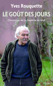 Yves Rouquette - Le goût des jours - Chroniques de La Dépêche du Midi.