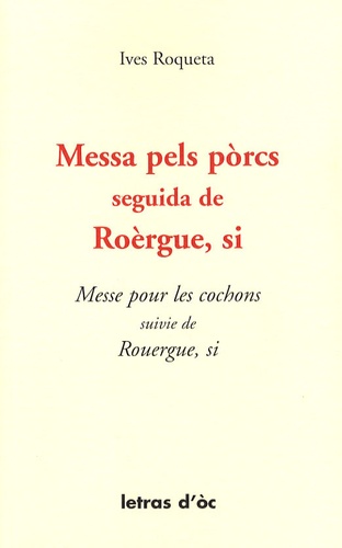 Yves Rouquette - Messe pour les cochons suivie de Rouergue, si - Edition bilingue français-occitan.