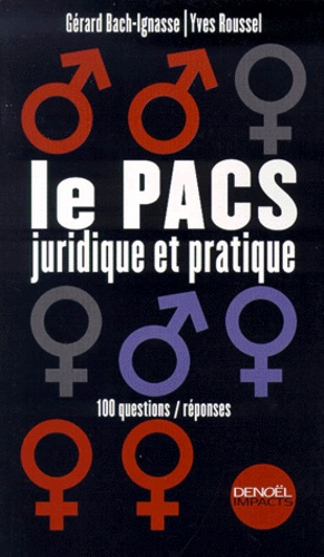 Yves Roussel et Gérard Bach-Ignasse - Le Pacs Juridique Et Pratique. 100 Questions/Reponses.