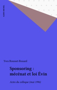 Yves Rousset-Rouard - Sponsoring : mécénat et loi Évin - Actes du colloque (mai 1996).