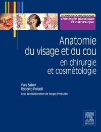 Yves Saban et Roberto Polselli - Anatomie du visage et du cou en chirurgie et cosmétologie.