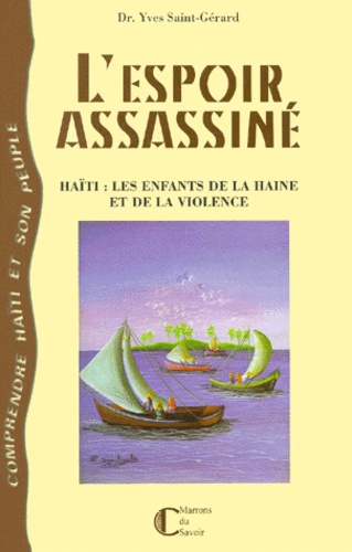 Yves Saint-Gérard - L'ESPOIR ASSASSINE. - Haïti, les enfants de la haine et de la violence.