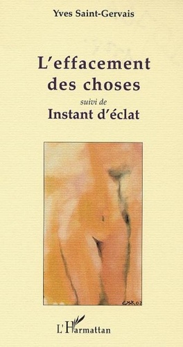 Yves Saint-Gervais - L'effacement des choses - suivi de INSTANT D'ÉCLAT.