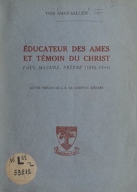 Yves Saint-Vallier et Achille Liénart - Éducateur des âmes et témoin du Christ : Paul Masure, prêtre (1896-1944).