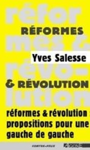 Yves Salesse - Reformes Et Revolution Propositions Pour Une Gauche De Gauche.