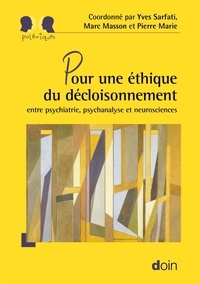 Yves Sarfati et Marc Masson - Pour une éthique du décloisonnement - Entre psychiatrie, psychanalyse et neurosciences.