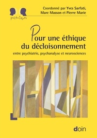 Yves Sarfati et Marc Masson - Pour une éthique du décloisonnement - Entre psychiatrie, psychanalyse et neurosciences.