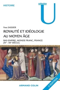 Yves Sassier - Royauté et idéologie au Moyen Âge - Bas-Empire, monde franc, France (IVe-XIIe siècle).