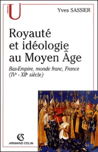Yves Sassier - Royaute Et Ideologie Au Moyen-Age. Bas-Empire, Monde Franc, France (Ive-Xiie Siecle).