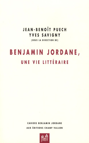 Yves Savigny et Jean-Benoît Puech - Benjamin Jordane, une vie littéraire.