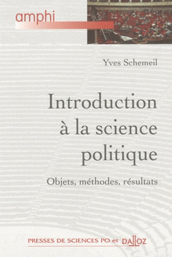 Yves Schemeil - Introduction à la science politique - Objets, méthodes, résultats.