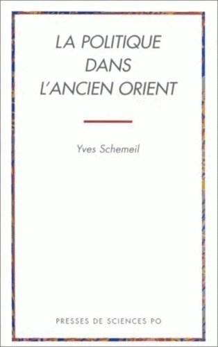 Yves Schemeil - La politique dans l'ancien Orient.