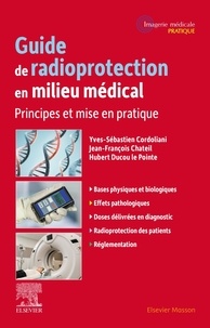 Yves-Sébastien Cordoliani et Jean-François Chateil - Guide de radioprotection en milieu médical - Principes et mise en pratique.