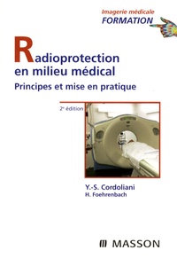 Yves-Sébastien Cordoliani et Hervé Foehrenbach - Radioprotection en milieu médical - Principes et mise en pratique.