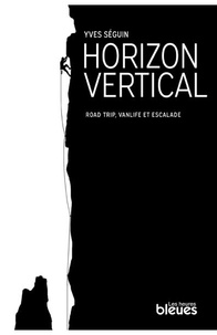 Yves Séguin - Horizon vertical - Road trip, vanlife et escalade.