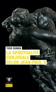 Yves Semen - La spiritualité conjugale selon Jean-Paul II.