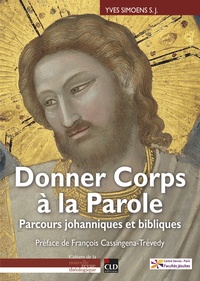 Yves Simoens - Donner corps à la parole - Parcours johanniques et biblique.